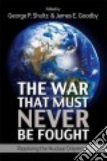 The War That Must Never Be Fought libro in lingua di Shultz George P. (EDT), Goodby James E. (EDT)