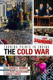 Turning Points in Ending the Cold War libro in lingua di Skinner Kiron K. (EDT), Palazhchenko Pavel (FRW), Schultz George P. (FRW)