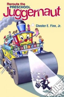 Reroute the Preschool Juggernaut libro in lingua di Finn Chester E. Jr.