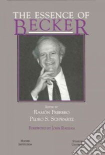 The Essence of Becker libro in lingua di Becker Gary Stanley, Febrero Ramon I., Schwartz Pedro