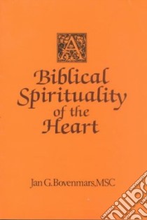 A Biblical Spirituality of the Heart libro in lingua di Bovenmars Jan G.