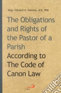 The Obligations and Rights of the Pastor of a Parish libro in lingua di Sweeny Edward A.