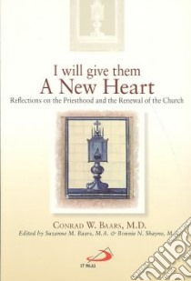 I Will Give Them a New Heart libro in lingua di Baars Conrad W., Baars Suzanne M. (EDT), Shayne Bonnie N. (EDT)