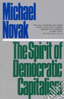 The Spirit of Democratic Capitalism libro in lingua di Novak Michael