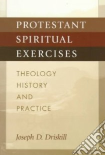 Protestant Spiritual Exercises libro in lingua di Driskill Joseph D.