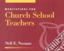 Meditations for Church School Teachers libro in lingua di Noonan Nell E.