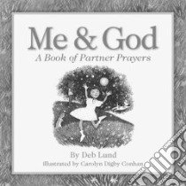 Me & God libro in lingua di Lund Deb, Conahan Carolyn Digby (ILT)