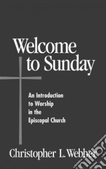 Welcome to Sunday libro in lingua di Webber Christopher L.