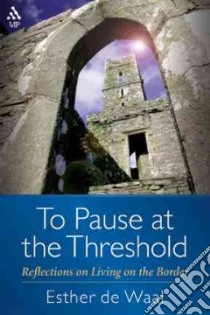 To Pause at the Threshold libro in lingua di De Waal Esther