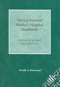 The Lay Pastoral Worker's Hospital Handbook libro in lingua di Kirkwood Neville A.