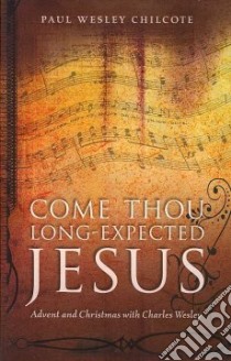 Come, Thou Long-expected Jesus libro in lingua di Chilcote Paul Wesley