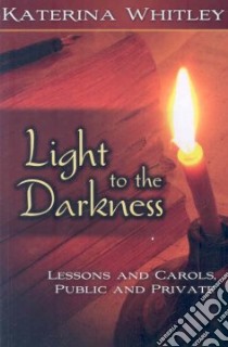 Light to the Darkness libro in lingua di Whitley Katerina Katsarka