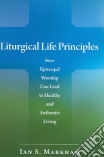 Liturgical Life Principles libro in lingua di Markham Ian S.