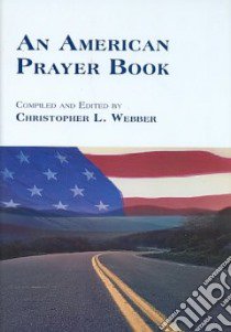 An American Prayer Book libro in lingua di Webber Christopher L. (EDT), Webber Christopher L. (COM)