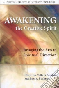 Awakening the Creative Spirit libro in lingua di Paintner Christine Valters, Beckman Betsey