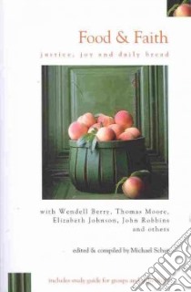 Food & Faith libro in lingua di Schut Michael (EDT), Ackerman Diane (CON), Barker Dan (CON), Batsell Jake (CON), Berry Wendell (CON)