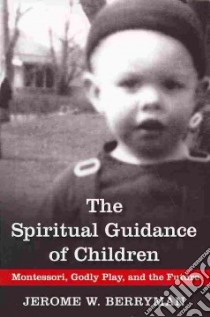 The Spiritual Guidance of Children libro in lingua di Berryman Jerome W.