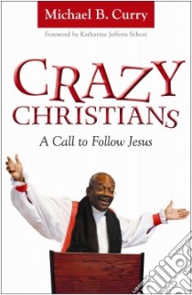 Crazy Christians libro in lingua di Curry Michael B., Schori Katharine Jefferts (FRW)