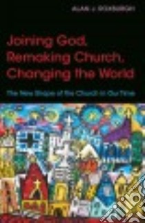 Joining God, Remaking Church, Changing the World libro in lingua di Roxburgh Alan J.
