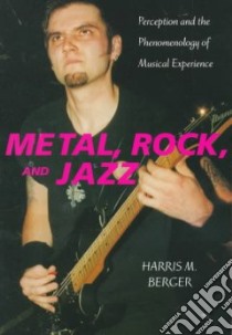Metal, Rock, and Jazz libro in lingua di Berger Harris M.