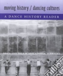 Moving History/Dancing Cultures libro in lingua di Dils Ann (EDT), Albright Ann Cooper (EDT)