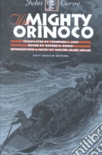The Mighty Orinoco libro in lingua di Verne Jules, Luce Stanford (TRN), Evans Arthur B. (EDT), Luce Stanford, Evans Arthur B., Miller Walter James