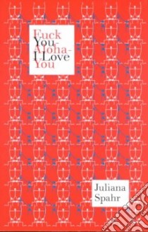 Fuck You-Aloha-I Love You libro in lingua di Spahr Juliana