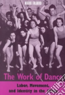 The Work of Dance libro in lingua di Franko Mark