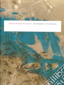 Meteoric Flowers libro in lingua di Willis Elizabeth