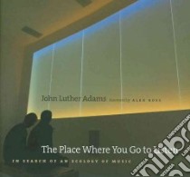 The Place Where You Go to Listen libro in lingua di Adams John Luther, Ross Alex (FRW)