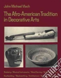 The Afro-American Tradition in Decorative Arts libro in lingua di Vlach John Michael