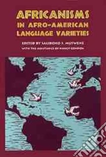 Africanisms in Afro-American Language Varieties libro in lingua di Mufwene Salikoko S. (EDT), Condon Nancy (EDT)