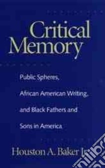 Critical Memory libro in lingua di Baker Houston A.