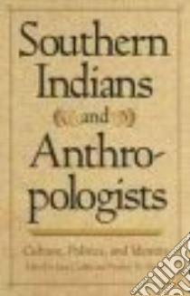 Southern Indians and Anthropologists libro in lingua di Lefler Lisa J. (EDT), Gleach Frederic W. (EDT)