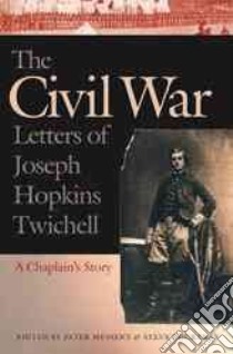 The Civil War Letters of Joseph Hopkins Twichell libro in lingua di Twichell Joseph Hopkins, Messent Peter B. (EDT), Courtney Steve (EDT)