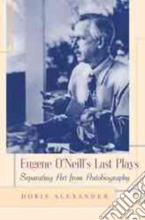 Eugene O'Neill's Last Plays libro in lingua di Alexander Doris