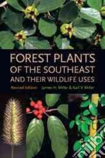 Forest Plants Of The Southeast And Their Wildlife Uses libro in lingua di Miller James H., Miller Karl V., Bodner Ted (PHT)