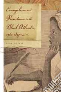 Evangelism and Resistance in the Black Atlantic, 1760-1835 libro in lingua di May Cedrick