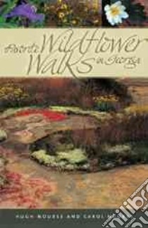 Favorite Wildflower Walks in Georgia libro in lingua di Nourse Hugh, Nourse Carol