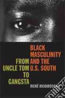 Black Masculinity And the U.S. South libro in lingua di Richardson Riche