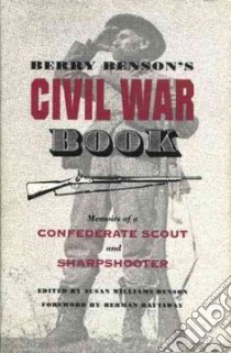 Berry Benson's Civil War Book libro in lingua di Benson Susan Williams (EDT), Cashin Edward J. (INT)