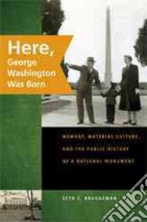 Here, George Washington Was Born libro in lingua di Bruggeman Seth C.