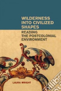 Wilderness into Civilized Shapes libro in lingua di Wright Laura