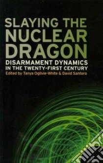 Slaying the Nuclear Dragon libro in lingua di Ogilvie-White Tanya (EDT), Santoro David (EDT), Fitzpatrick Mark (FRW)