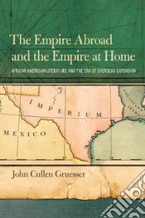 The Empire Abroad and the Empire at Home libro in lingua di Gruesser John Cullen