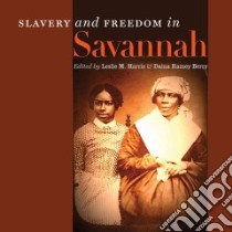 Slavery and Freedom in Savannah libro in lingua di Harris Leslie M. (EDT), Berry Daina Ramey (EDT)