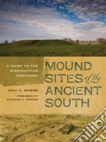 Mound Sites of the Ancient South libro in lingua di Bowne Eric E.