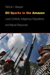 Oil Sparks in the Amazon libro in lingua di Vasquez Patricia I.
