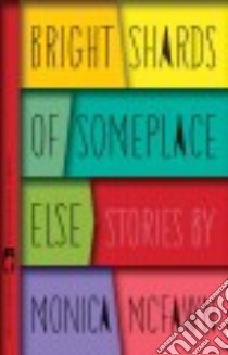 Bright Shards of Someplace Else libro in lingua di Mcfawn Monica