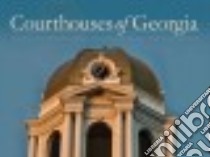 Courthouses of Georgia libro in lingua di Association County Commissioners of Georgia (COR), Newington Greg (PHT), King Ross (FRW), Walker Larry (INT)